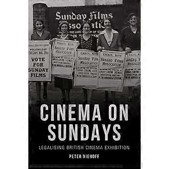 Cinema on Sundays Legalising British Cinema Exhibition