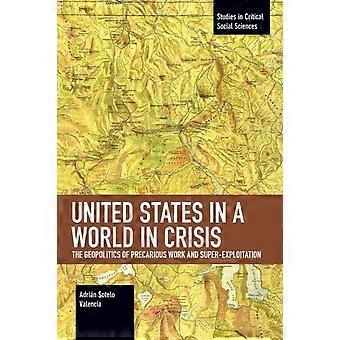 United States In A World In Crisis The Geopolitics Of Precarious Work And Super- - Adrin Sotelo Valencia - Paperback - en Book