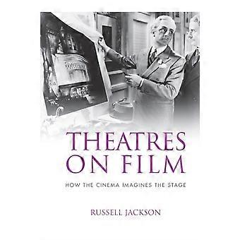 Theatres On Film How The Cinema Imagines The Stage - Russell Jackson - Paperback - en Book