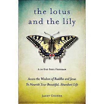 Lotus And The Lily Access The Wisdom Of Buddha And Jesus To Nourish Your Beautif - Janet Conner - Paperback - en Book