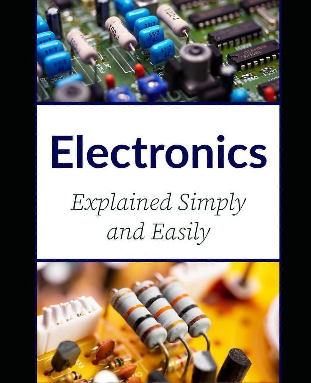 Electronics explained simply and easily
