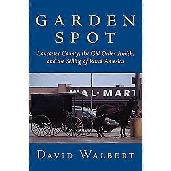 Garden Spot: Lancaster County, the Old Order Amish, and the Selling of Rural America