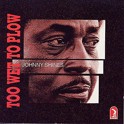 Shines Johnny - Too Wet to Plow [CD]