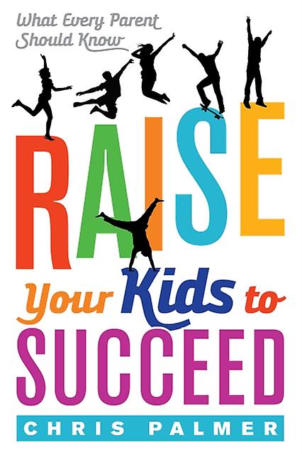 Raise Your Kids To Succeed by Chris Palmer Paperback Book