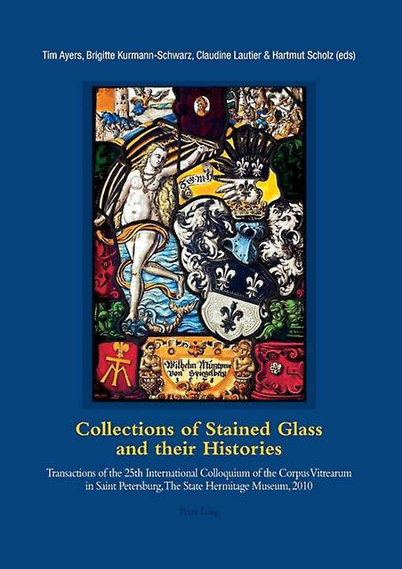 Collections Of Stained Glass And Their Histories Glasmalereisammlungen Und Ihre Paperback Book