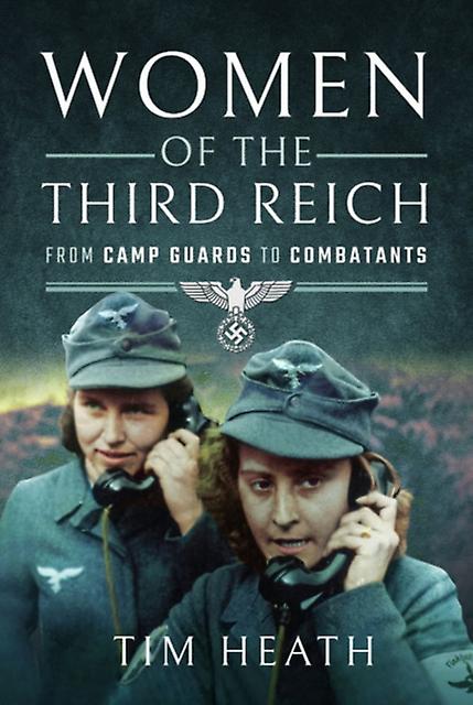 Women Of The Third Reich by Tim Heath Paperback Book