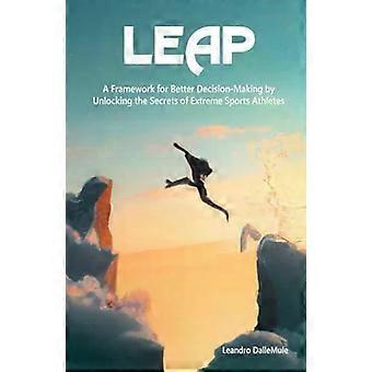 Leap: Uma estrutura para uma melhor tomada de decisões ao desvendar os segredos do extremo - Leandro L DalleMule