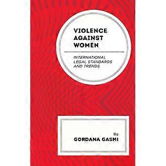 Violência contra a Mulher: Normas e Tendências Jurídicas Internacionais - Gordana Gasmi