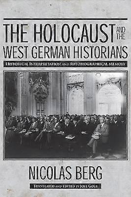 The Holocaust and The West German Historians - Historical Interpretation and Autobiographical Memory
