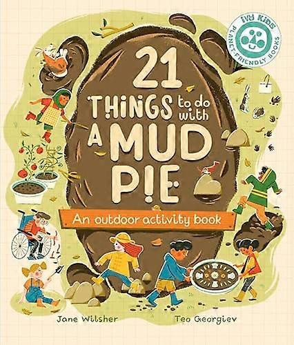 21 Things to Do With a Mud Pie: An Outdoor Activity Book