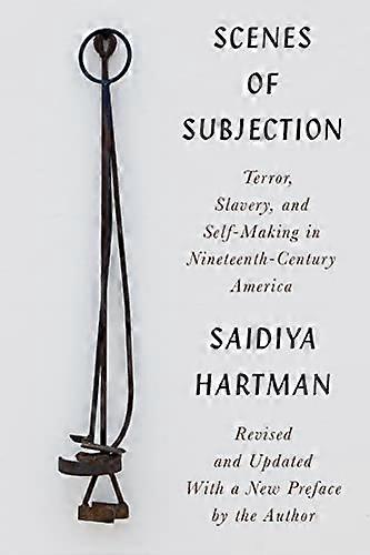 Scenes of Subjection: Terror Slavery and Self Making in Nineteenth Century America