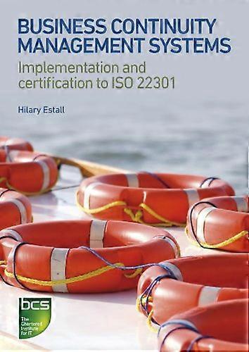 Business Continuity Management Systems: Implementation and certification to ISO 22301