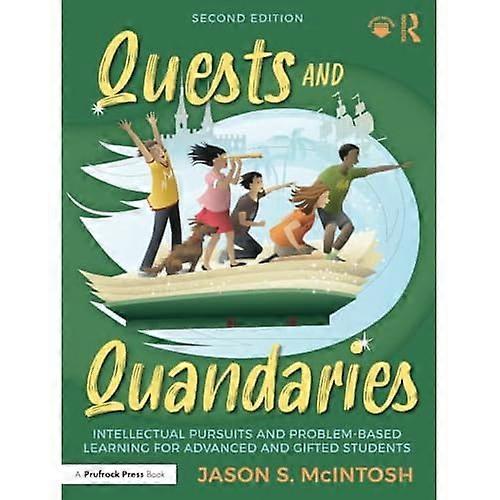 Quests and Quandaries : Intellectual Pursuits and Problem-Based Learning for Advanced and Gifted Students