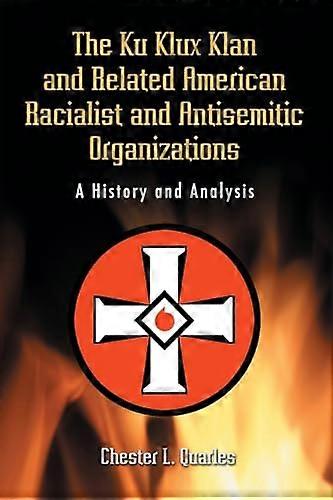 The Ku Klux Klan and Related American Racialist and Antisemitic Organizations: A History and Analysis