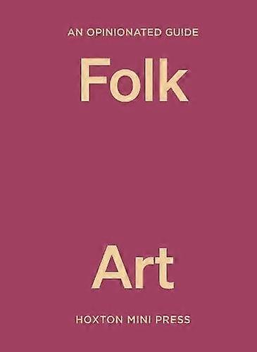 An Opinionated Guide To Folk Art by Farah Abdessamad Hardback Book
