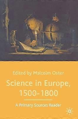 Science in Europe 1500-1800: A Primary Sources Reader