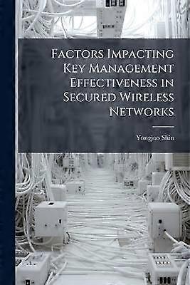 Factors Impacting Key Management Effectiveness in Secured Wireless Networks