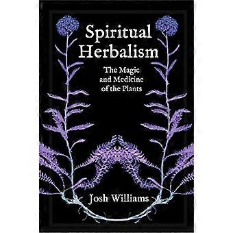 Spirituelle Kräuterkunde: Die Magie und Medizin der Pflanzen
