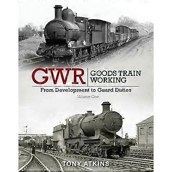 GWR goederen Train werken: Vanaf de ontwikkeling tot taken bewaken: Volume One