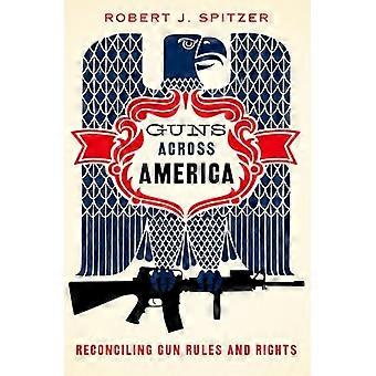 Guns across America Reconciling Gun Rules and Rights