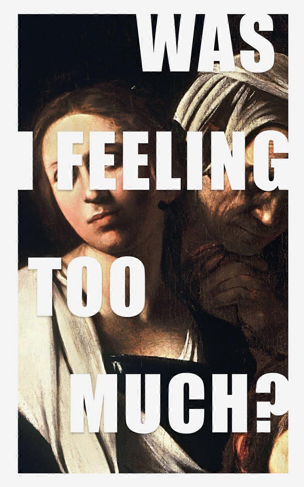 Was i feeling too much