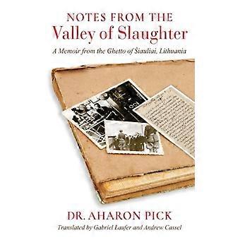 Notes From The Valley Of Slaughter A Memoir From The Ghetto Of Iauliai Lithua - Aharon Pick - Paperback - English Book - History
