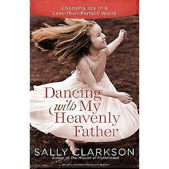 Dancing With My Father Choosing Joy In A Less-than-perfect World - Sally Clarkson - Paperback - en Book