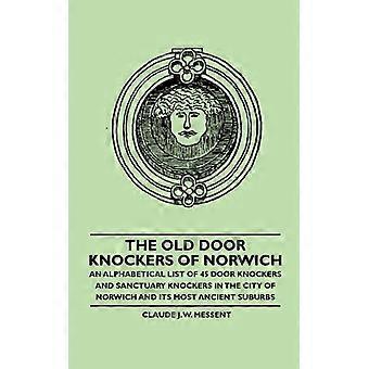 The Old Door Knockers Of Norwich - An Alphabetical List Of 45 Door Knockers And - Claude J. W. Messent - Paperback - English Book - History