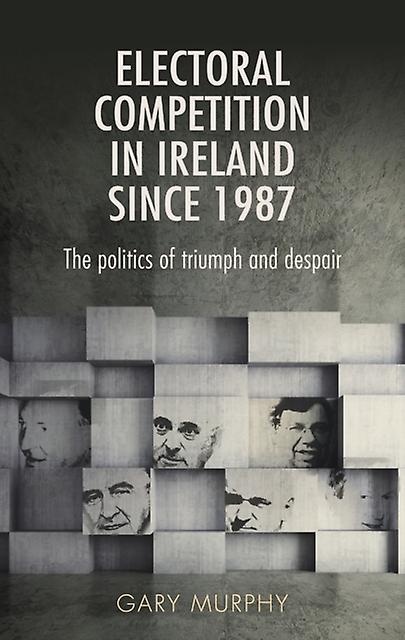 Electoral Competition In Ireland Since 1987 by Gary Murphy Paperback