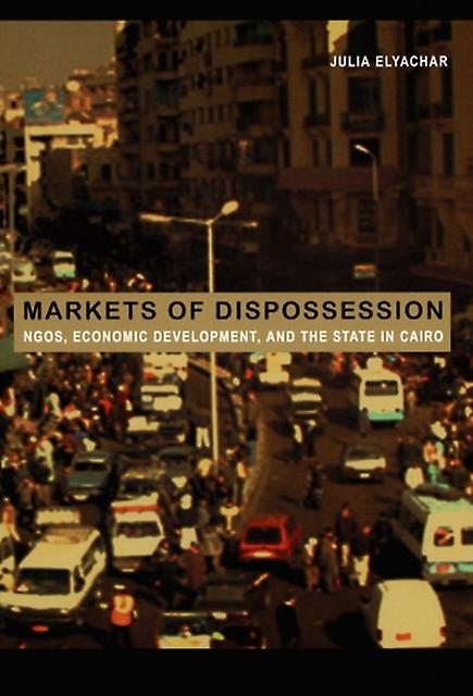 Markets Of Dispossession by Julia Elyachar Paperback Book