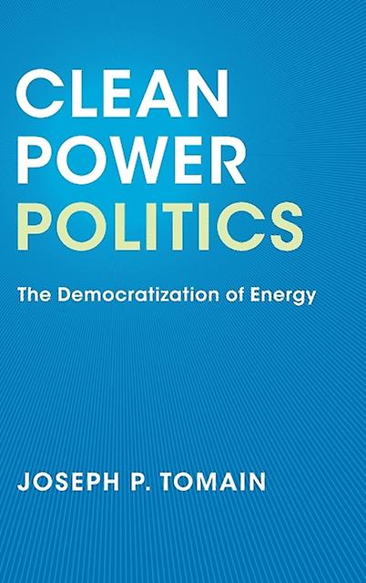 Clean Power Politics by Joseph P. Tomain Hardback Book