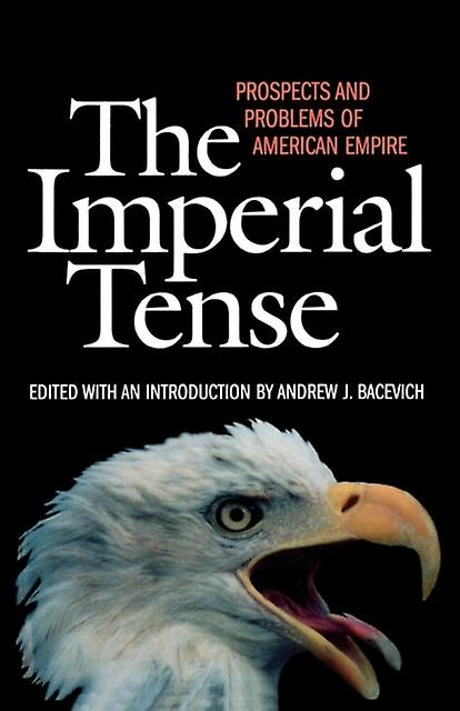 The Imperial Tense by Andrew J. Bacevich Paperback Book