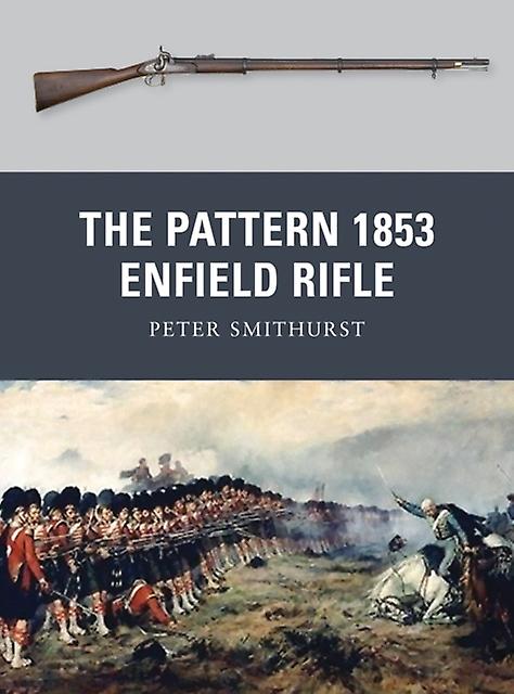 Pattern 1853 Enfield Rifle by Peter Smithurst Paperback