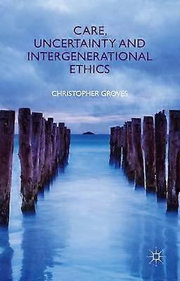 Care Uncertainty and Intergenerational Ethics