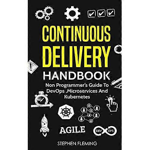 Manual de entrega continua: Guía para no programadores de DevOps, microservicios y Kubernetes