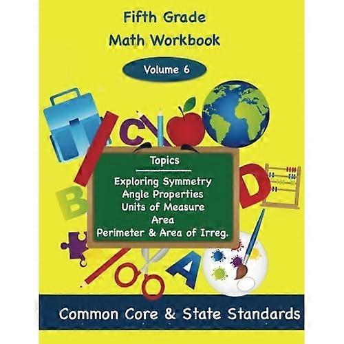 Fifth Grade Math Volume 6: -  Exploring Symmetry, Angle  - Properties, Units of  - Measure, Area, Perimeter  - and Area of Irregular  - Polygons
