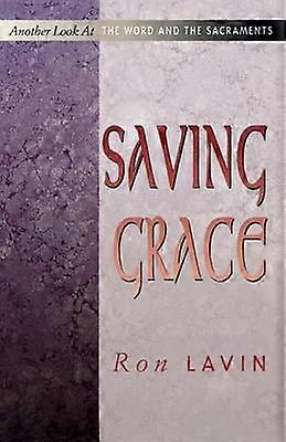 Saving Grace Another Look at the Word and the Sacraments