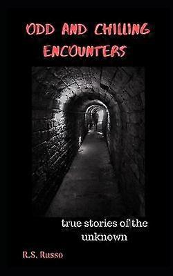 ODD AND CHILLING ENCOUNTERS True stories of the unknown