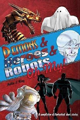 Demons and Heroes and Robots OH MY!