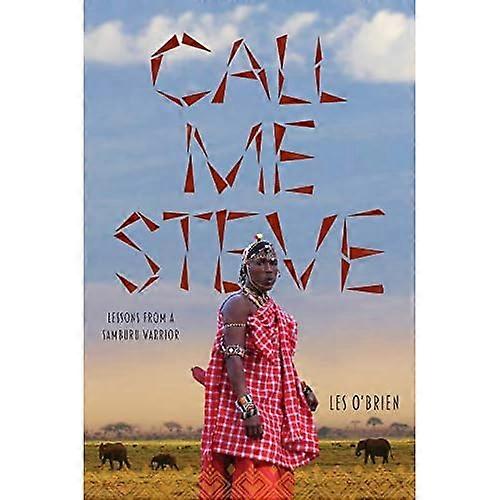 Call Me Steve: Lessons From A Samburu Warrior