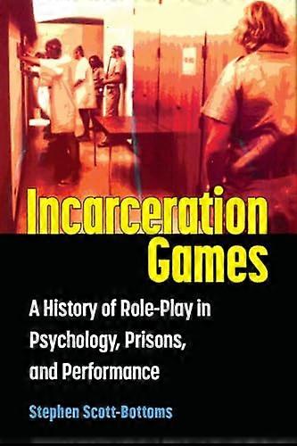 Incarceration Games: A History of Role Play in Psychology Prisons and Performance