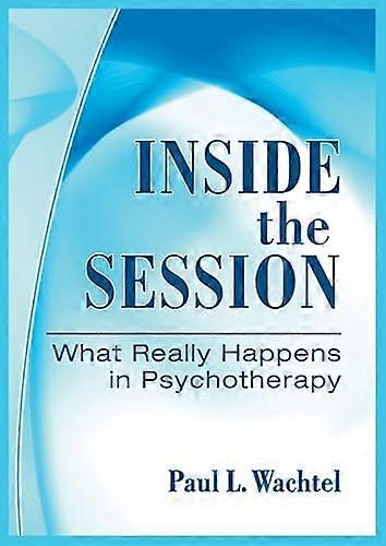 Inside the Session What Really Happens in Psychotherapy
