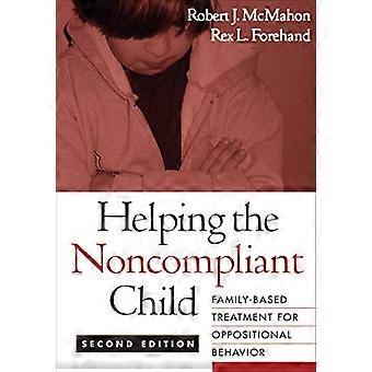 Helping the Noncompliant Child Second Edition Family Based Treatment for Oppositional Behavior