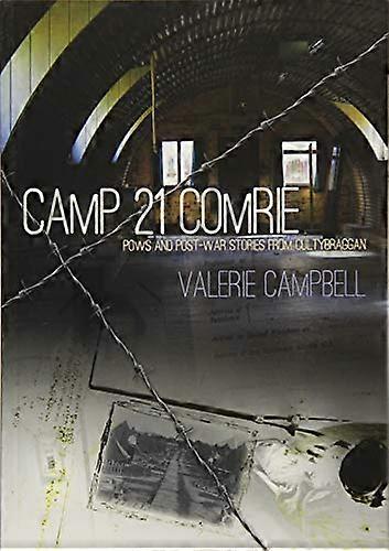 Camp 21 Comrie: POWs and Post War Stories from Cultybraggan