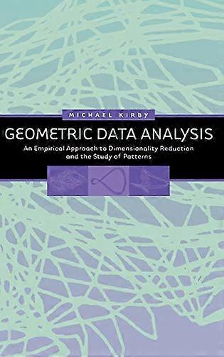 Geometric Data Analysis: An Empirical Approach to Dimensionality Reduction and the Study of Patterns