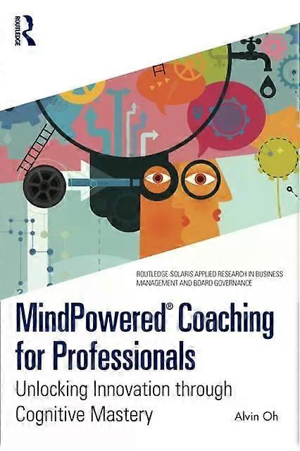 Mindpowered Coaching For Professionals Unlocking Innovation Through Cognitive Ma - Alvin Oh