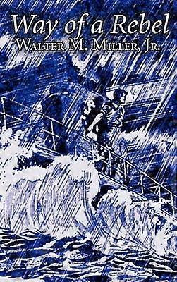 Way of a Rebel by Walter M. Miller Jr. Science Fiction Fantasy
