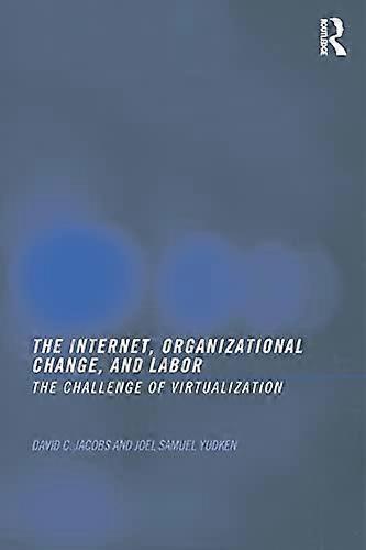 The Internet Organizational Change and Labor: The Challenge of Virtualization