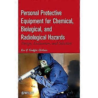 Personal Protective Equipment for Chemical Biological and Radiological Hazards Design Evaluation and Selection