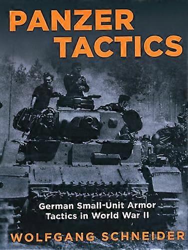 Panzer Tactics: German Small Unit Armor Tactics in World War II